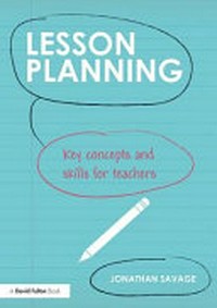 Lesson planning : key concepts and skills for teachers /