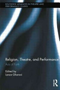 Religion, theatre, and performance : acts of faith /