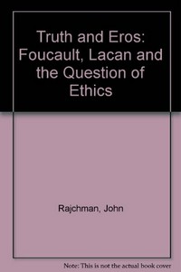 Truth and Eros : Foucault, Lacan and the question of ethics /