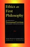 Ethics as first philosophy : the significance of Emmanuel Levinas for philosophy, literature and religion /