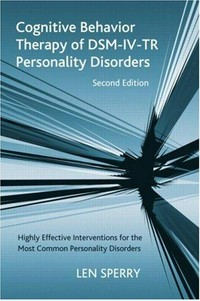 Cognitive behavior therapy of DSM-IV-TR personality disorders : highly effective interventions for the most common personality disorders /