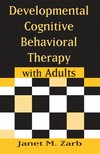 Developmental cognitive behavioral therapy with adults /