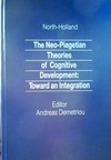 The neo-piagetian theories of cognitive development : toward an integration /