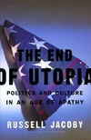 The end of utopia : politics and culture in an age of apathy /