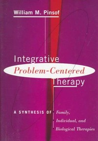 Integrative problem-centered therapy : a synthesis of family, individual, and biological therapies /