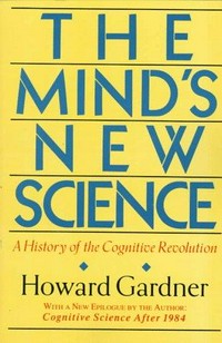 The mind's new science : a history of the cognitive revolution /