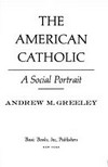 The American Catholic : a social portrait /