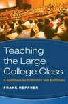 Teaching the large college class : a guidebook for instructors with multitudes /