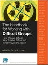 The handbook for working with difficult groups : how they are difficult, why they are difficult and what you can do about it /