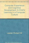 Computer experience and cognitive development : a child's learning in a computer culture /