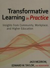 Transformative learning in practice : insights from community, workplace, and higher education /