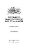 The organic organisation and how to manage it /