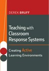Teaching with classroom response systems : creating active learning environments /