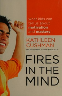 Fires in the mind : what kids can tell us about motivation and mastery /