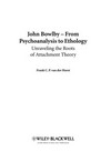 John Bowlby : from psychoanalysis to ethology : unraveling the roots of attachment theory /