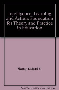 Intelligence, learning, and action : a foundation for theory and practice in education /