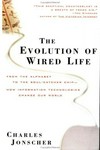 The evolution of wired life : from the alphabet to the soul-catcher chip--how information technologies change our world /