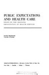 Public epectations and health care : essays on the changing organization of health services /