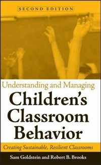 Understanding and managing children's classroom behavior : creating sustainable, resilient classrooms /
