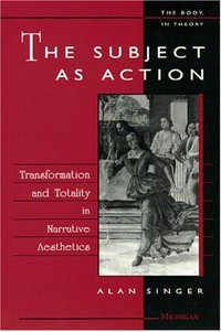 The subject as action : transformation and totality in narrative aesthetics /