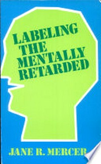 Labeling the mentally retarded : clinical and social system perspectives on mental retardation /