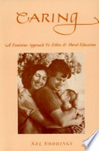 Caring : a feminine approach to ethics & moral education /