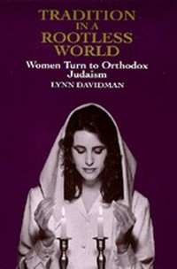 Tradition in a rootless world : women turn to Orthodox Judaism /