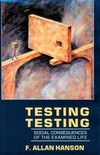 Testing testing : social consequences of the examined life /