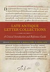 Late antique letter collections : a critical introduction and reference guide /
