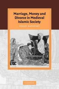 Marriage, money and divorce in medieval Islamic society /
