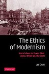 The ethics of modernism : moral ideas in Yeats, Eliot, Joyce, Woolf and Beckett /