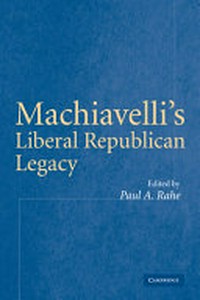 Machiavelli's liberal republican legacy /