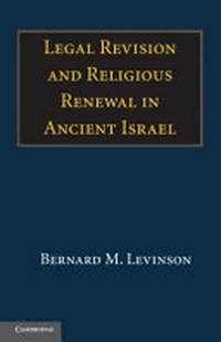 Legal revision and religious renewal in ancient Israel /