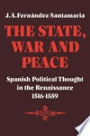 The state, war and peace : Spanish political thought in the Renaissance, 1516-1559 /