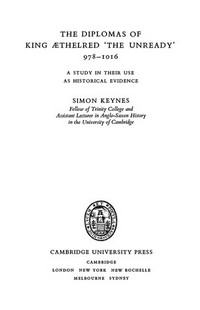 The diplomas of King Aethelred "the Unready" 978-1016 : a study in their use as historical evidence /