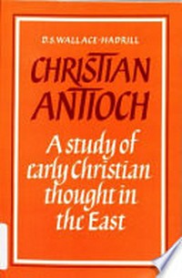 Christian Antioch : a study of early Christian thought in the East /