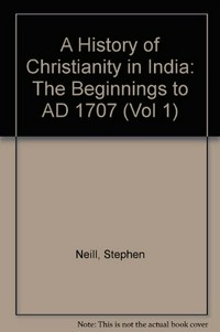 A history of christianity in India : the beginnings to ad 1707 /