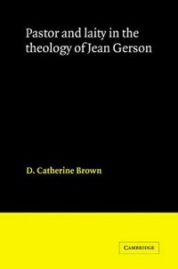 Pastor and laity in the theology of Jean Gerson /