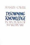 Disowning knowledge in six plays of Shakespeare /