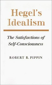 Hegel's idealism : the satisfactions of self-consciousness /