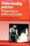 Understanding practice : perspectives on activity and context /