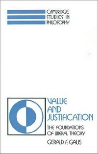 Value and justification : the foundations of liberal theory /