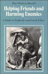 Helping friends and harming enemies : a study in Sophocles and Greek ethics /
