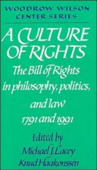 A culture of rights : the Bill of rights in philosophy, politics and law 1791 and 1991 /