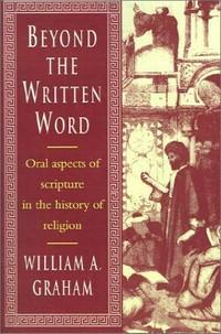 Beyond the written word : oral aspects of scripture in the history of religion /