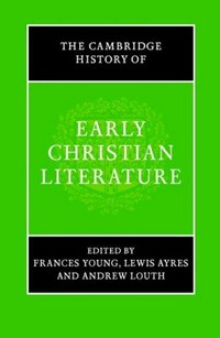 The Cambridge history of early Christian literature /