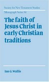The faith of Jesus Christ in early Christian traditions /