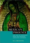 Mexican phoenix : our Lady of Guadalupe : image and tradition across five centuries /
