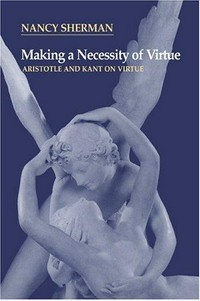 Making necessity of virtue : Aristotle and Kant on virtue /