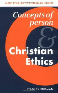 Concepts of person and christian ethics /